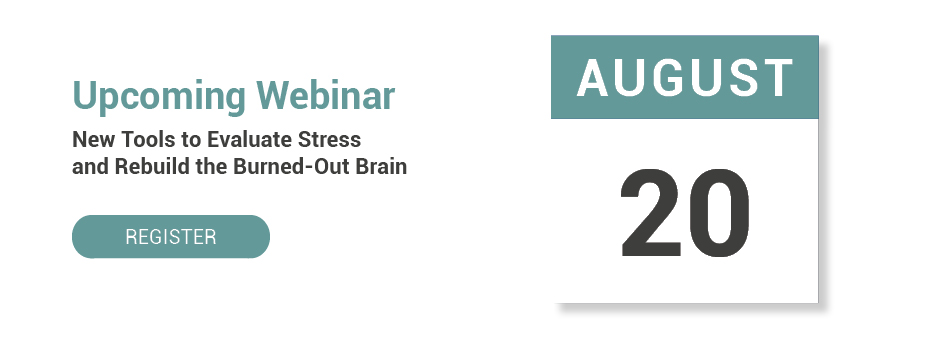 New Tools to Evaluate Stress and Rebuild the Burned-Out Brain